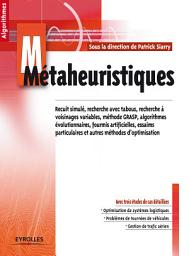 Icon image Métaheuristiques: Recuits simulé, recherche avec tabous, recherche à voisinages variables, méthodes GRASP, algorithmes évolutionnaires, fourmis artificielles, essaims particulaires et autres méthodes d'optimisation, Édition 2