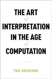 Icon image The Art of Interpretation in the Age of Computation
