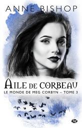 Icon image Le monde de Meg Corbyn, T3 : Aile de Corbeau