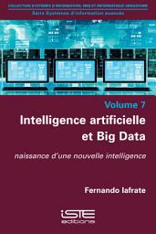 Icon image Intelligence artificielle et Big Data: Naissance d’une nouvelle intelligence