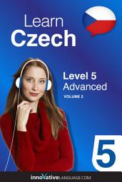 Icon image Learn Czech - Level 5: Advanced, Volume 2: Lessons 1-25