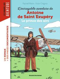 Icon image L'incroyable destin d'Antoine de Saint-Exupéry, le prince des airs