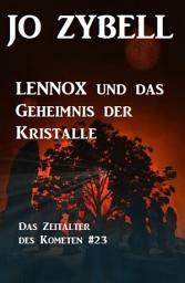 Icon image Das Zeitalter des Kometen #23: Lennox und das Geheimnis der Kristalle