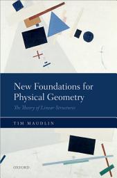Icon image New Foundations for Physical Geometry: The Theory of Linear Structures