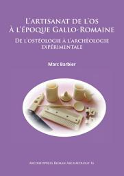 Icon image L’ artisanat de l’os À l’époque Gallo-Romaine: De l’ostéologie à l’archéologie expérimentale