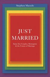 Icon image Just Married: Same-Sex Couples, Monogamy, and the Future of Marriage