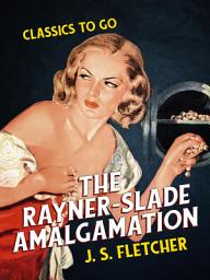 Icon image The Rayner-Slade Amalgamation: Restored Classics to Go Edition