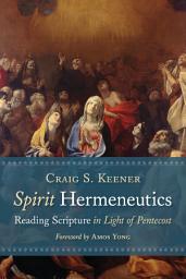 Icon image Spirit Hermeneutics: Reading Scripture in Light of Pentecost