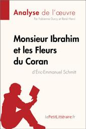 Icon image Monsieur Ibrahim et les Fleurs du Coran d'Éric-Emmanuel Schmitt (Analyse de l'oeuvre): Analyse complète et résumé détaillé de l'oeuvre