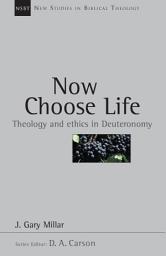 Icon image Now Choose Life: Theology and Ethics in Deuteronomy