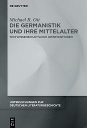 Icon image Die Germanistik und ihre Mittelalter: Textwissenschaftliche Interventionen