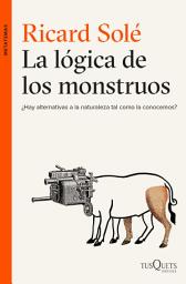Icon image La lógica de los monstruos: ¿Hay alternativas a la naturaleza tal como la conocemos?