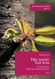 Icon image Der zweite Tod Jesu: Verschüttet unter 2000 Jahren Kirchengeschichte