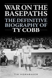 Icon image War on the Basepaths: The Definitive Biography of Ty Cobb