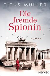 Icon image Die fremde Spionin: Roman