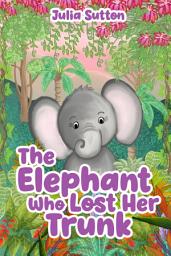 Icon image The Elephant Who Lost Her Trunk