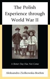 Icon image The Polish Experience through World War II: A Better Day Has Not Come