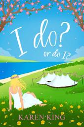 Icon image I do - or do I?: An utterly hilarious and heartwarming romance