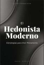 Icon image EL HEDONISTA MODERNO: ESTRATEGIAS PARA VIVIR PLENAMENTE