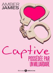 Icon image La captive - possédée par un milliardaire: L'intégrale