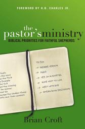 Icon image The Pastor's Ministry: Biblical Priorities for Faithful Shepherds