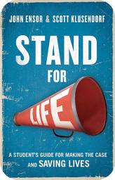 Icon image Stand for Life: A Student's Guide for Making the Case and Saving Lives