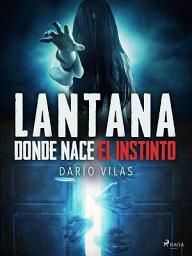 Icon image Lantana: donde nace el instinto