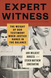Icon image Expert Witness: The Weight of Our Testimony When Justice Hangs in the Balance