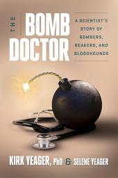 Icon image The Bomb Doctor: A Scientist's Story of Bombers, Beakers, and Bloodhounds