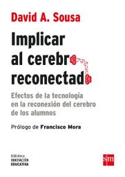 Icon image Implicar al cerebro reconectado: Efectos de la tecnología en la reconexión del cerebro de los alumnos