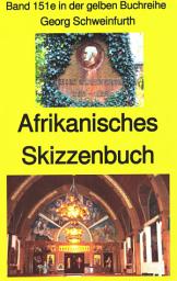 Icon image Georg Schweinfurth: Afrikanisches Skizzenbuch: Band 149 in der gelben Buchreihe