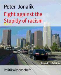 Icon image Fight against the stupidity of racism: Kampf gegen Rassismus in jeder art