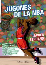 Icon image Jugones de la NBA: Conoce la historia y los éxitos de Jordan, Kobe, LeBron o Gasol para llegar a ser como ellos