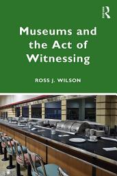 Icon image Museums and the Act of Witnessing