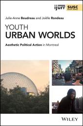 Icon image Youth Urban Worlds: Aesthetic Political Action in Montreal