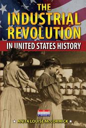 Icon image The Industrial Revolution in United States History