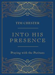 Icon image Into His Presence: Praying with the Puritans