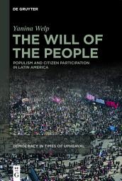 Icon image The Will of the People: Populism and Citizen Participation in Latin America