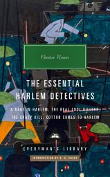 Icon image The Essential Harlem Detectives: A Rage in Harlem, The Real Cool Killers, The Crazy Kill, Cotton Comes to Harlem