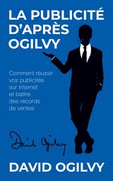 Icon image La Publicité d’après Ogilvy: Comment réussir Vos Publicités sur Internet et Battre des Records de Ventes