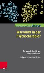 Icon image Was wirkt in der Psychotherapie?: Bernhard Strauß und Ulrike Willutzki im Gespräch mit Uwe Britten