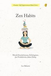 Icon image ZEN HABIT - Meraih Kesederhanaan, Kebahagiaan, dan Produktivitas dalam Hidup