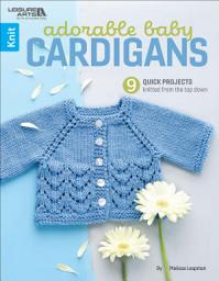 Icon image Adorable Baby Cardigans: 9 Quick Projects Knitted From the Top Down