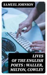 Icon image Lives of the English Poets : Waller, Milton, Cowley