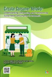 Icon image Circular Consumer Behavior: Understanding, Influencing, and Transforming Sustainable Consumption in Indonesia
