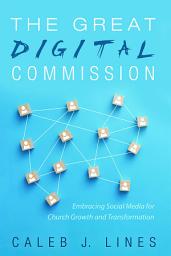Icon image The Great Digital Commission: Embracing Social Media for Church Growth and Transformation