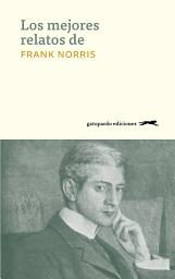 Icon image Los mejores relatos de Frank Norris