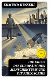 Icon image Die Krisis des europäischen Menschentums und die Philosophie: Bereicherte Ausgabe. Eine Einleitung in die phänomenologische Philosophie: Die geschichtsphilosophische Idee und Der teleologische Sinn