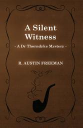 Icon image A Silent Witness (A Dr Thorndyke Mystery)