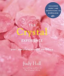 Icon image The Crystal Experience: Your Complete Crystal Workshop in a Book
